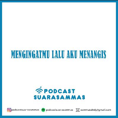 Eps. 82: Mengingatmu Lalu Aku Menangis Eps. 82: Mengingatmu Lalu Aku Menangis