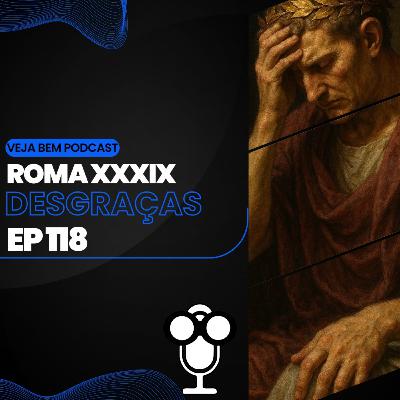 VBMais 118 - Roma XXXIX - Desgraças