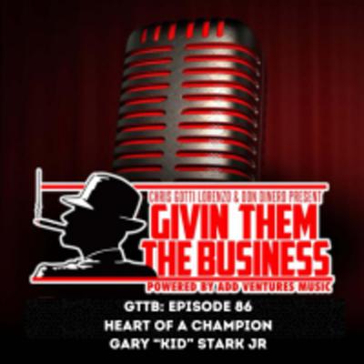 GTTB: EP 86 Heart of a Champion Gary “Kid” Stark Pt 1 GTTB: EP 86 Heart of a Champion Gary “Kid” Stark Pt 1