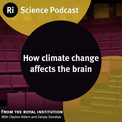How climate change affects the brain - with Clayton Aldern and Sanjay Sisodiya