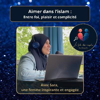 Aimer dans l’islam : entre foi, plaisir et complicité – avec Sara