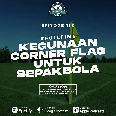 Eps. 130 | Kegunaan Corner Flag Untuk Sepakbola | #FullTime
