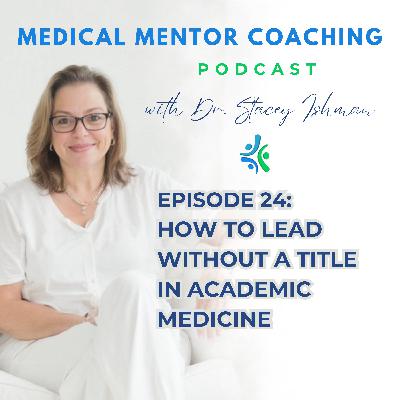 How To Lead Without a Title in Academic Medicine How To Lead Without a Title in Academic Medicine