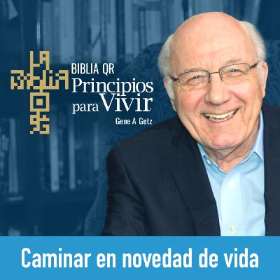 Caminar en novedad de vida | Efesios 4:17-24 | Principios para Vivir | Gene A. Getz