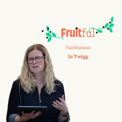 Fruitful - Faithfulness - Jo Twigg Fruitful - Faithfulness - Jo Twigg