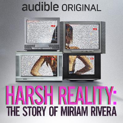 Introducing: Harsh Reality: The Story of Miriam Rivera Introducing: Harsh Reality: The Story of Miriam Rivera