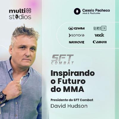 INSPIRANDO O FUTURO DO MMA COM DAVID HUDSON, PRESIDENTE DO STF COMBAT | BUSINESS BY CÁSSIO PACHECO #63 INSPIRANDO O FUTURO DO MMA COM DAVID HUDSON, PRESIDENTE DO STF COMBAT | BUSINESS BY CÁSSIO PACHECO #63