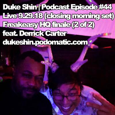 Episode 44 - Duke Shin Live from Freakeasy HQ Finale (2 of 2) feat. Derrick Carter 9.29.18 (closing morning set) Episode 44 - Duke Shin Live from Freakeasy HQ Finale (2 of 2) feat. Derrick Carter 9.29.18 (closing morning set)