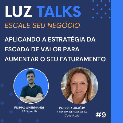 LUZ Talks #9 - Aplicando a estratégia da escada de valor para aumentar o seu faturamento