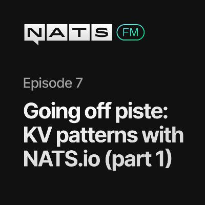 EP07: Going off piste; KV patterns with NATS.io (pt1)