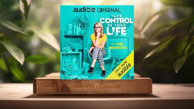 [Review] Take Control of Your Life: How to Silence Fear and Win the Mental Game (Mel Robbins) Summarized