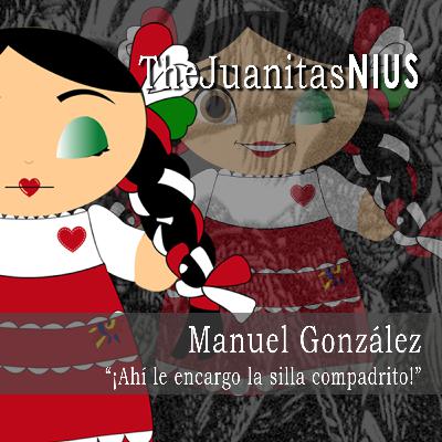 "Ahí le encargo la silla compadrito": Manuel González, presidente "Ahí le encargo la silla compadrito": Manuel González, presidente