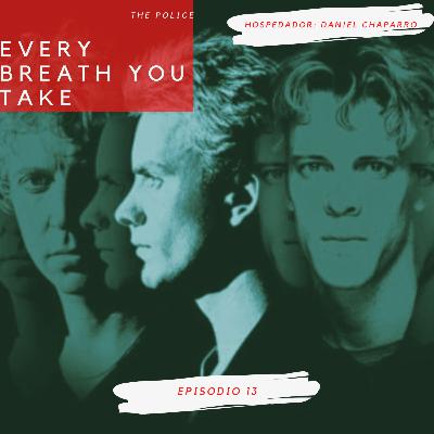 Episodio 13: Every Breath You Take-The Police
