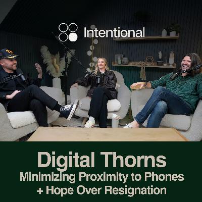 Digital Thorns: Minimizing Proximity to Our Phones + Choosing Hope Over Resignation (w/ Joey Odom of Reclaimwell)