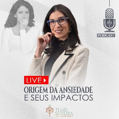 ORIGEM DA ANSIEDADE E SEUS IMPACTOS - THAÍS SILVEIRA - TERAPEUTA 7HEALINGS