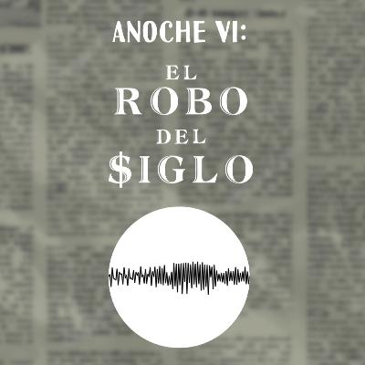 Anoche Vi - El Robo Del Siglo. Anoche Vi - El Robo Del Siglo.