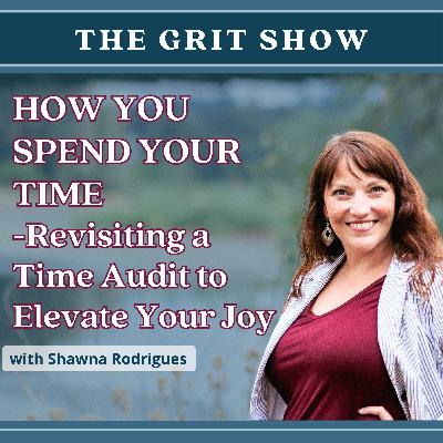 How You Spend Your Time -Revisiting a Time Audit to Elevate Your Joy - 136