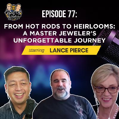 EP 77_From Hot Rods to Heirlooms: A Master Jeweler’s Unforgettable Journey