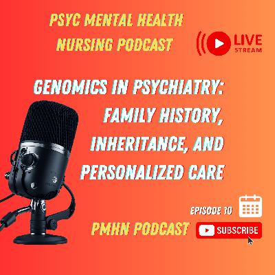 Genomics in Psychiatry: Family History, Inheritance, and Personalized Care in Psychiatric Mental Health