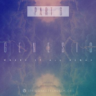 Genesis: Part 6