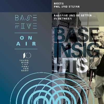 BASEFIVE und Be Better ... in Between (#113)