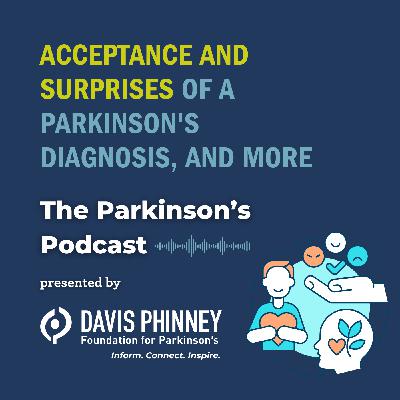 Acceptance and Surprises of a Parkinson's Diagnosis, and More