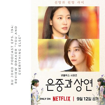 EPISODE 194: REVIEW DRAKOR "YOU AND EVERYTHING ELSE"