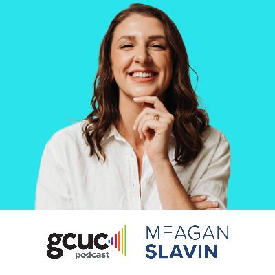 GCUC Podcast- Meagan Slavin, Chief Operating Officer at 25N Coworking