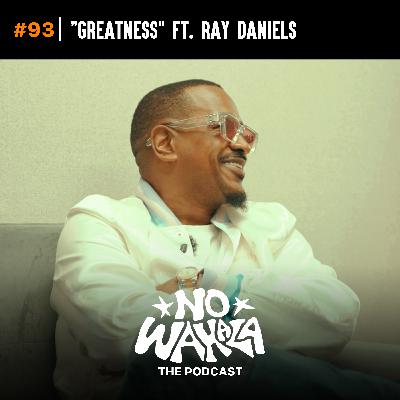 Episode 93: "Greatness" ft. Ray Daniels Episode 93: "Greatness" ft. Ray Daniels