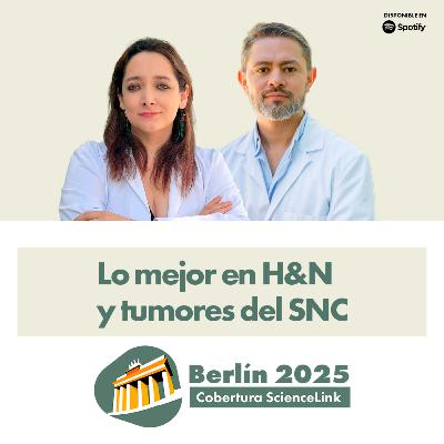 Berlín 2025: lo mejor en H&N y tumores del SNC