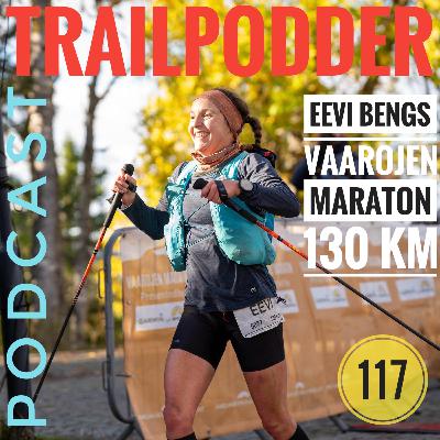 TRAILPODDER Podcast 117 - Eevi Bengs: Vaarojen Maraton 130 km