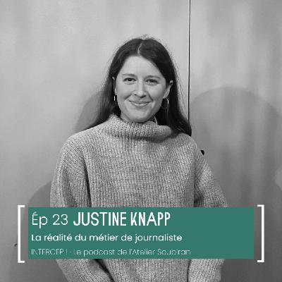 #23 · Justine Knapp, la réalité du métier de journaliste #23 · Justine Knapp, la réalité du métier de journaliste