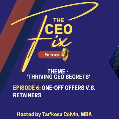 Episode 6: One-off offers V.S. Retainers (Theme: 'Thriving CEO Secrets') Episode 6: One-off offers V.S. Retainers (Theme: 'Thriving CEO Secrets')