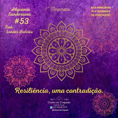 #53 - RESILIÊNCIA, UMA CONTRADIÇÃO #53 - RESILIÊNCIA, UMA CONTRADIÇÃO