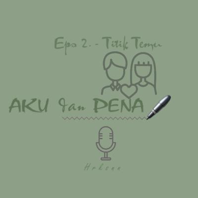 Eps. 2 Titik Temu - Aku dan Pena