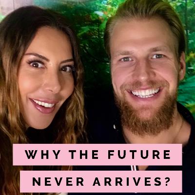 Why The Future Never Arrives