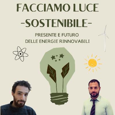 FACCIAMO LUCE -SOSTENIBILE- Presente e futuro delle energie rinnovabili