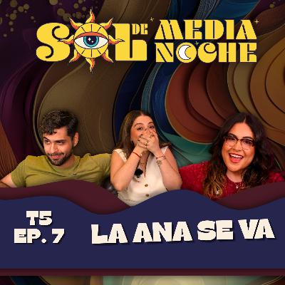 T5 | EP 7 | La Ana se va
