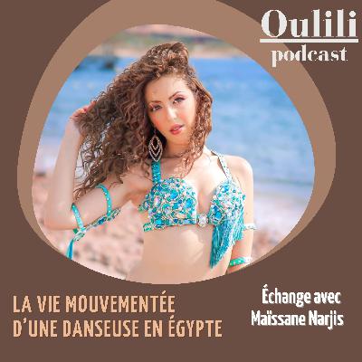 Épisode 25 : La vie mouvementée d’une danseuse en Égypte avec Maïssane Narjis
