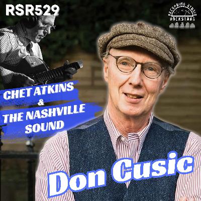 RSR529 - Don Cusic - The Legacy of Chet Atkins and the Evolution of Music Recording in Nashville