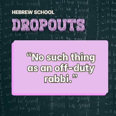 "There's no such things as an off-duty rabbi" | Welcome to Hebrew School Dropouts
