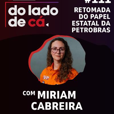 RETOMADA DO PAPEL ESTATAL DA PETROBRAS COM A MIRIAM CABREIRA (SINDIPETRO-RS) | DO LADO DE CÁ #111