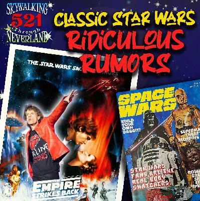 521: Early Days of Ridiculous Star Wars Rumors