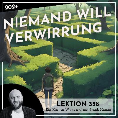 Lektion 358 – Niemand will Verwirrung – Ein Kurs in Wundern mit Frank Hamm
