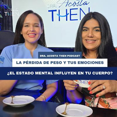 “La pérdida de peso y tus emociones, ¿El estado mental influyen en tu cuerpo?” - Dra. Acosta Then
