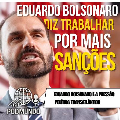 Eduardo Bolsonaro Trabalha por Mais Sanções ao Brasil