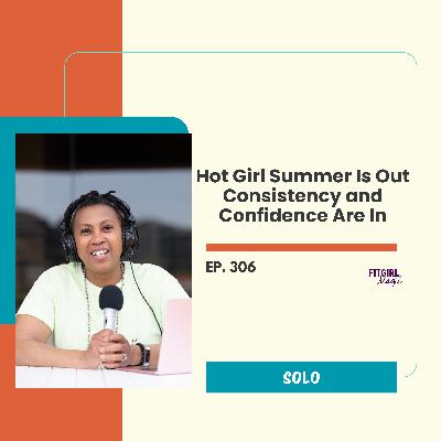 Hot Girl Summer Is Out Consistency and Confidence Are In|306