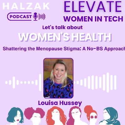 S3 Ep 3 - 𝗦𝗵𝗮𝘁𝘁𝗲𝗿𝗶𝗻𝗴 𝘁𝗵𝗲 𝗠𝗲𝗻𝗼𝗽𝗮𝘂𝘀𝗲 𝗦𝘁𝗶𝗴𝗺𝗮: 𝗔 𝗡𝗼-𝗕𝗦 𝗔𝗽𝗽𝗿𝗼𝗮𝗰𝗵 - Elevate Women in Tech and Louisa Hussey S3 Ep 3 - 𝗦𝗵𝗮𝘁𝘁𝗲𝗿𝗶𝗻𝗴 𝘁𝗵𝗲 𝗠𝗲𝗻𝗼𝗽𝗮𝘂𝘀𝗲 𝗦𝘁𝗶𝗴𝗺𝗮: 𝗔 𝗡𝗼-𝗕𝗦 𝗔𝗽𝗽𝗿𝗼𝗮𝗰𝗵 - Elevate Women in Tech and Louisa Hussey