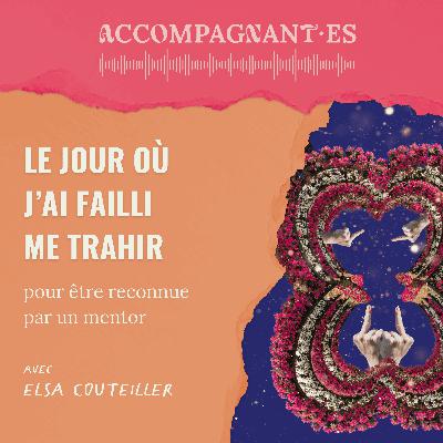 Le jour où j'ai failli me trahir pour un mentor - avec Elsa Couteiller