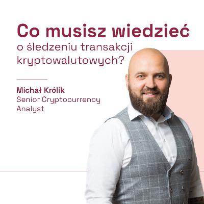 Co musisz wiedzieć o śledzeniu transakcji kryptowalutowych? (gościnnie Michał Królik - Senior Cryptocurrency Analyst w Mediarecovery)
